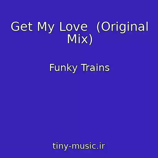 کاور آهنگ Get My Love  (Original Mix) از Funky Trains