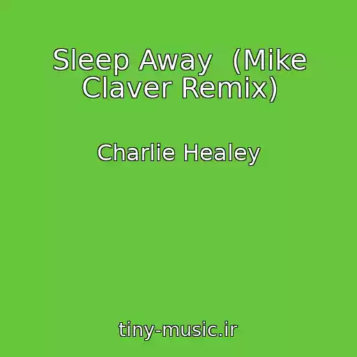 کاور آهنگ Sleep Away  (Mike Claver Remix) از Charlie Healey