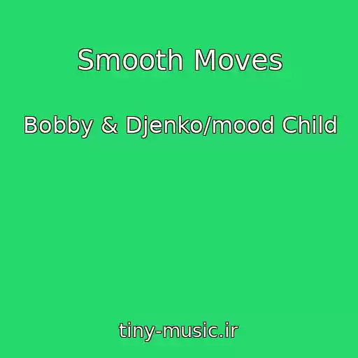 کاور آهنگ Smooth Moves از Bobby & Djenko/mood Child