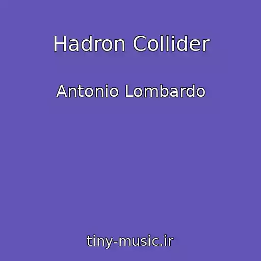 کاور آهنگ Hadron Collider از Antonio Lombardo