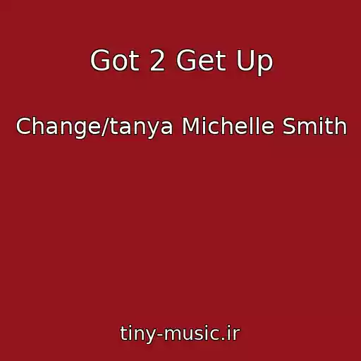 کاور آهنگ Got 2 Get Up از Change/tanya Michelle Smith