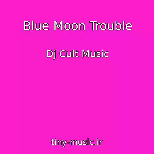 کاور آهنگ Blue Moon Trouble از Dj Cult Music
