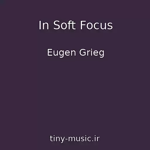 کاور آهنگ In Soft Focus از Eugen Grieg