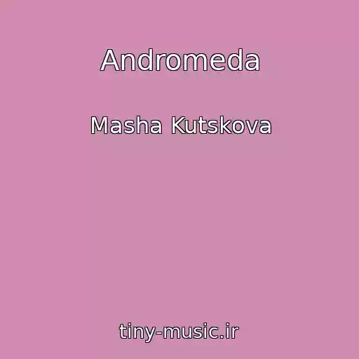 کاور آهنگ Andromeda از Masha Kutskova