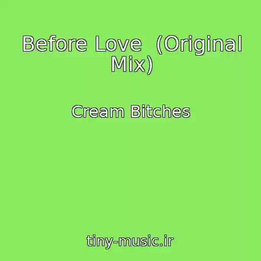 کاور آهنگ Before Love  (Original Mix) از Cream Bitches
