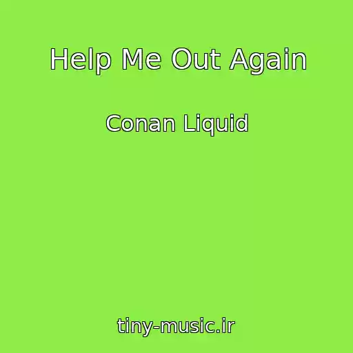 کاور آهنگ Help Me Out Again از Conan Liquid