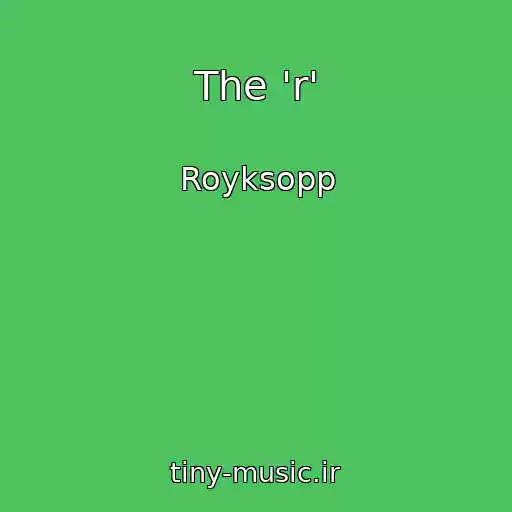 کاور آهنگ The 'r' از Royksopp