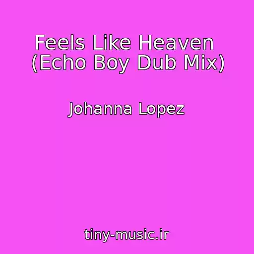 کاور آهنگ Feels Like Heaven  (Echo Boy Dub Mix) از Johanna Lopez