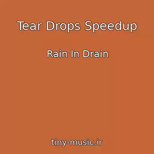 کاور آهنگ Tear Drops Speedup از Rain In Drain