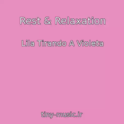 کاور آهنگ Rest & Relaxation از Lila Tirando A Violeta
