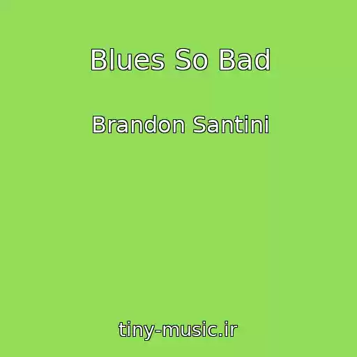 کاور آهنگ Blues So Bad از Brandon Santini