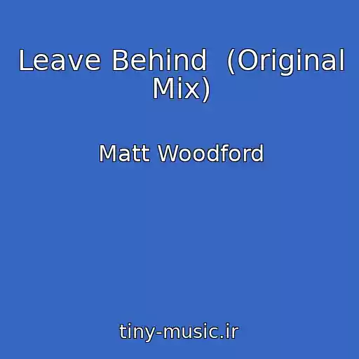 کاور آهنگ Leave Behind  (Original Mix) از Matt Woodford