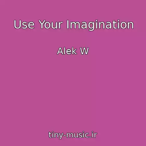 کاور آهنگ Use Your Imagination از Alek W