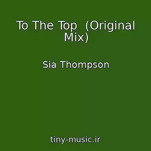 کاور آهنگ To The Top  (Original Mix) از Sia Thompson