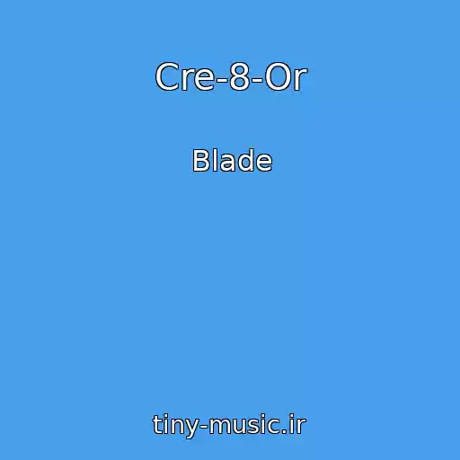 کاور آهنگ Cre-8-Or از Blade