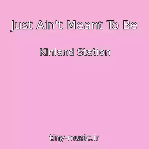 کاور آهنگ Just Ain't Meant To Be از Kinland Station