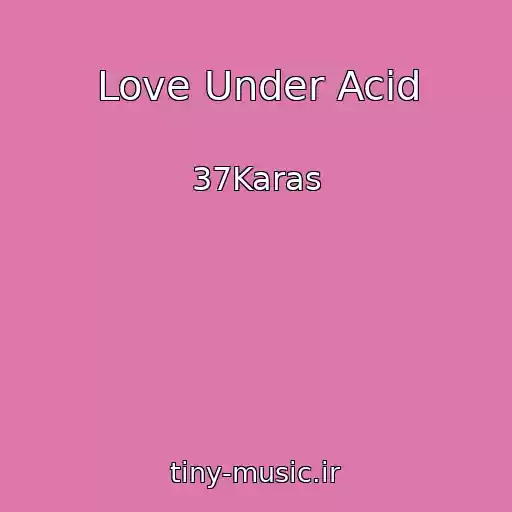 کاور آهنگ Love Under Acid از 37Karas
