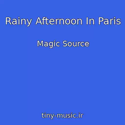 کاور آهنگ Rainy Afternoon In Paris از Magic Source