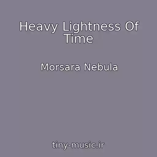 کاور آهنگ Heavy Lightness Of Time از Morsara Nebula