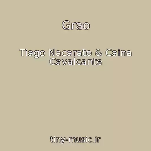 کاور آهنگ Grao از Tiago Nacarato & Caina Cavalcante