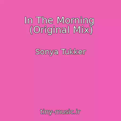 کاور آهنگ In The Morning  (Original Mix) از Sonya Tukker
