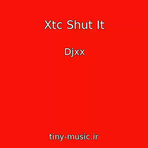 کاور آهنگ Xtc Shut It از Djxx