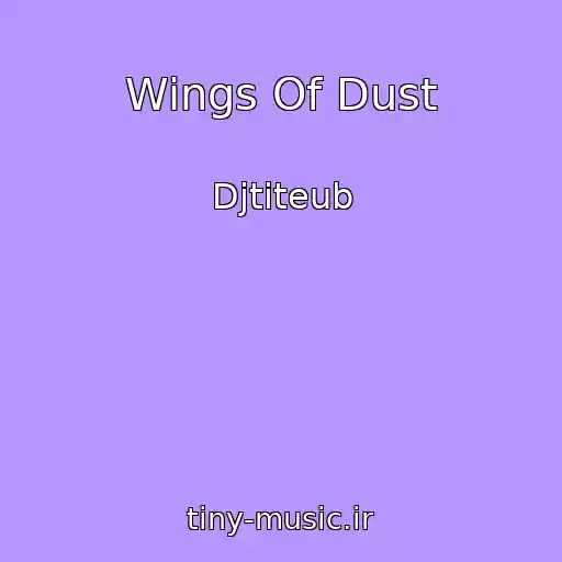 کاور آهنگ Wings Of Dust از Djtiteub