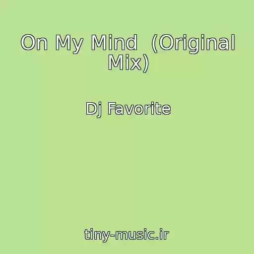 کاور آهنگ On My Mind  (Original Mix) از Dj Favorite