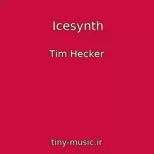کاور آهنگ Icesynth از Tim Hecker