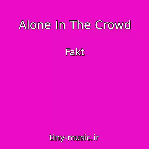 کاور آهنگ Alone In The Crowd از Fakt