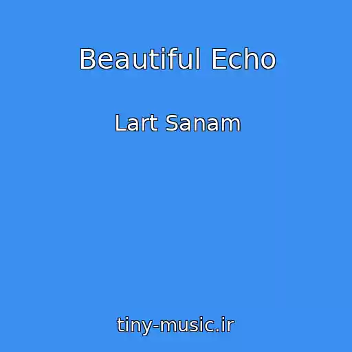 کاور آهنگ Beautiful Echo از Lart Sanam