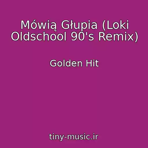 کاور آهنگ Mówią Głupia (Loki Oldschool 90's Remix) از Golden Hit