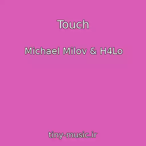 کاور آهنگ Touch از Michael Milov & H4Lo