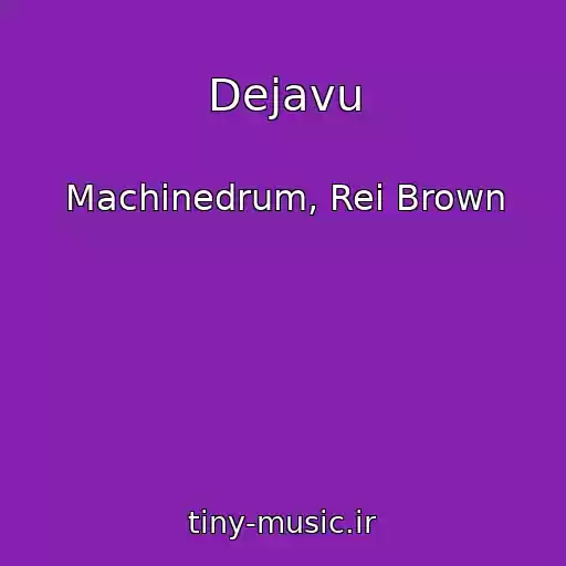کاور آهنگ Dejavu از Machinedrum, Rei Brown