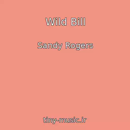 کاور آهنگ Wild Bill از Sandy Rogers