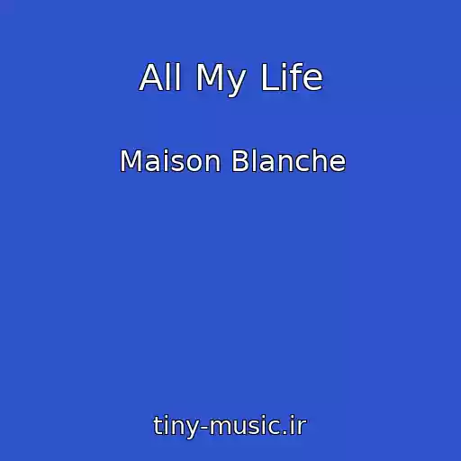 کاور آهنگ All My Life از Maison Blanche