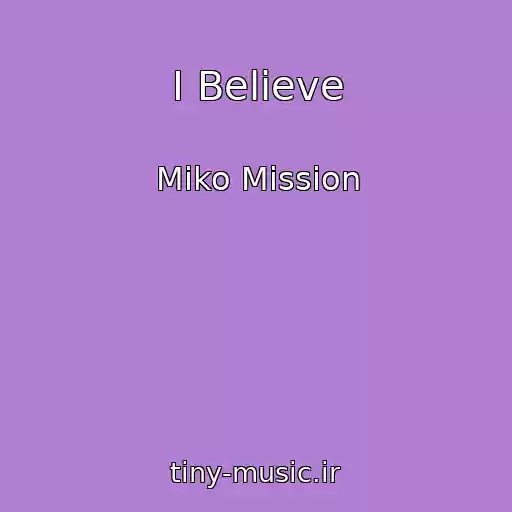 کاور آهنگ I Believe از Miko Mission