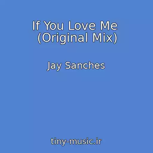 کاور آهنگ If You Love Me  (Original Mix) از Jay Sanches