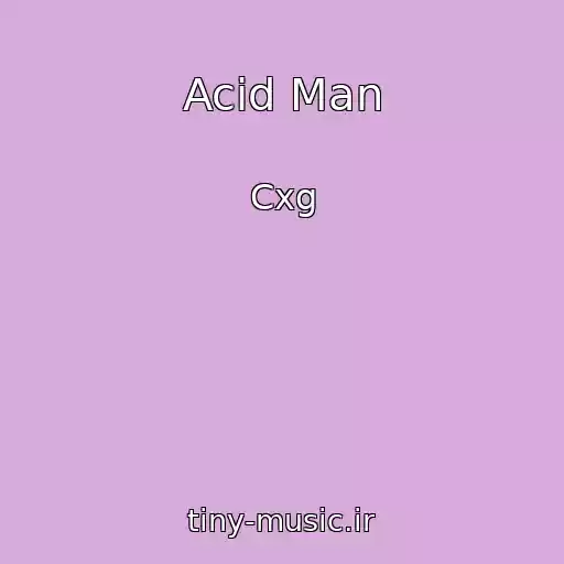 کاور آهنگ Acid Man از Cxg