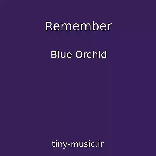 کاور آهنگ Remember از Blue Orchid