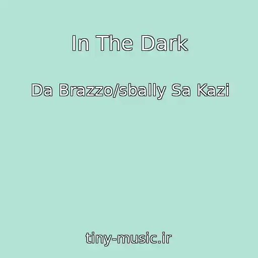 کاور آهنگ In The Dark از Da Brazzo/sbally Sa Kazi