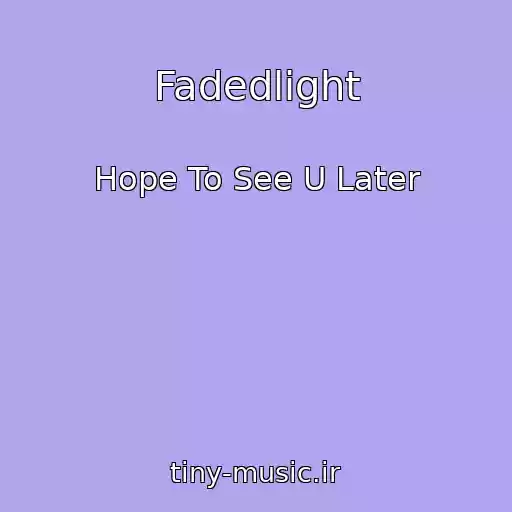 کاور آهنگ Fadedlight از Hope To See U Later