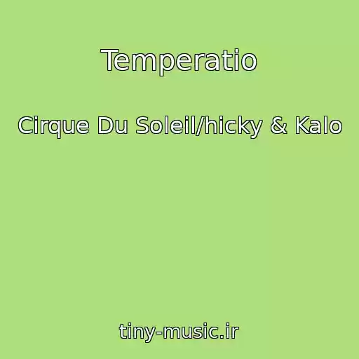 کاور آهنگ Temperatio از Cirque Du Soleil/hicky & Kalo