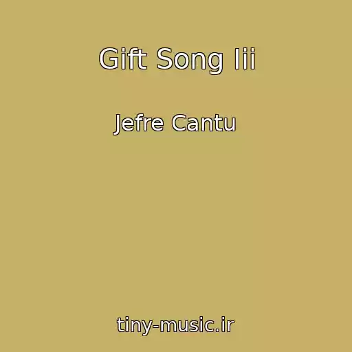 کاور آهنگ Gift Song Iii از Jefre Cantu