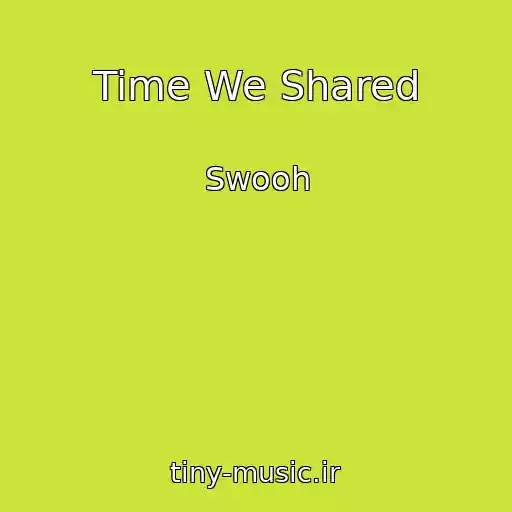 کاور آهنگ Time We Shared از Swooh