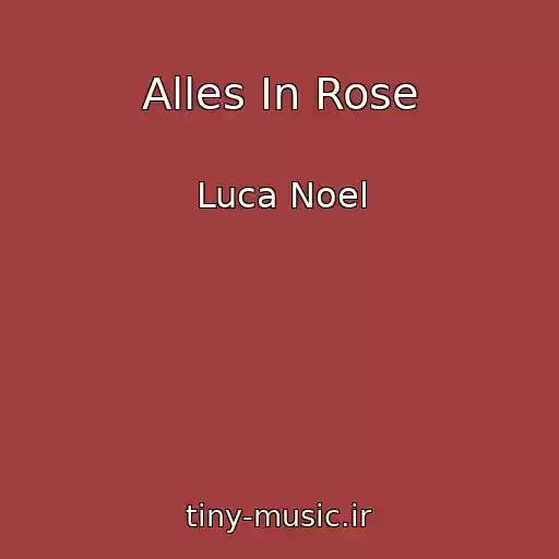 کاور آهنگ Alles In Rose از Luca Noel