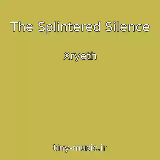 کاور آهنگ The Splintered Silence از Xryeth
