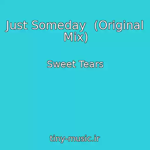 کاور آهنگ Just Someday  (Original Mix) از Sweet Tears
