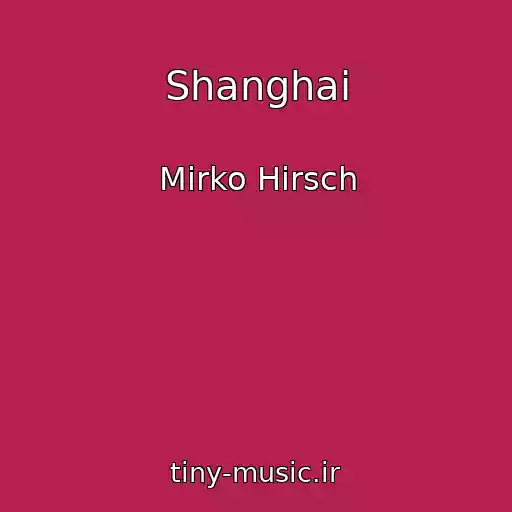 کاور آهنگ Shanghai از Mirko Hirsch