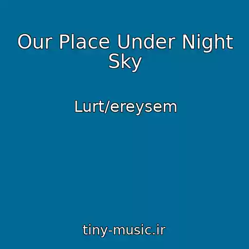 کاور آهنگ Our Place Under Night Sky از Lurt/ereysem